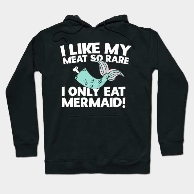 I Like My Meat So Rare I Only Eat Mermaid! Hoodie by thingsandthings